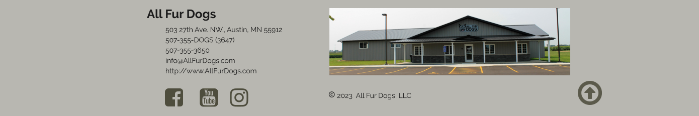  2023  All Fur Dogs, LLC  All Fur Dogs 	503 27th Ave. NW., Austin, MN 55912 	507-355-DOGS (3647) 	507-355-3650 	info@AllFurDogs.com	 	http://www.AllFurDogs.com